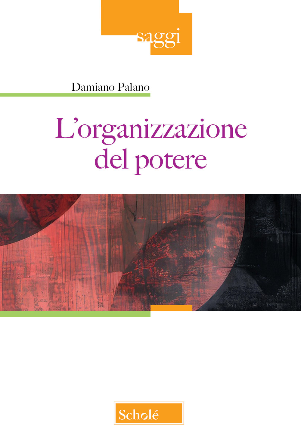 L'organizzazione del potere - Damiano Palano - Libro - Scholé