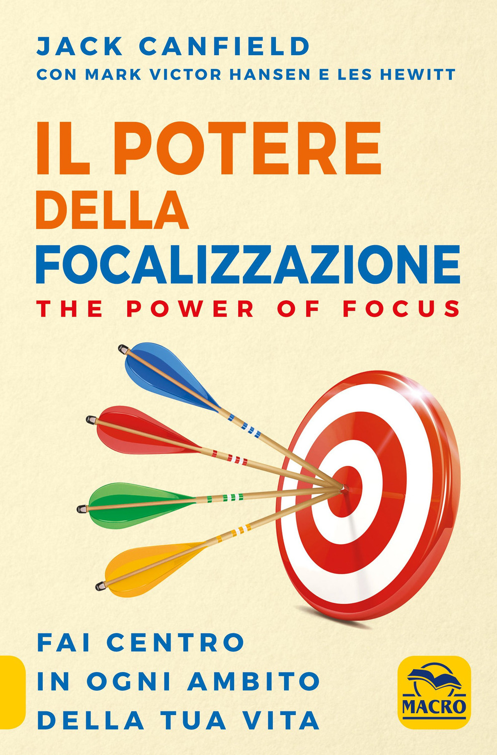 Il potere della focalizzazione. The power of focus. Fai centro in ogni ambito della tua vita - Jack Canfield; Mark Victor Hansen; Les Hewitt - Libro - Gruppo Editoriale Macro