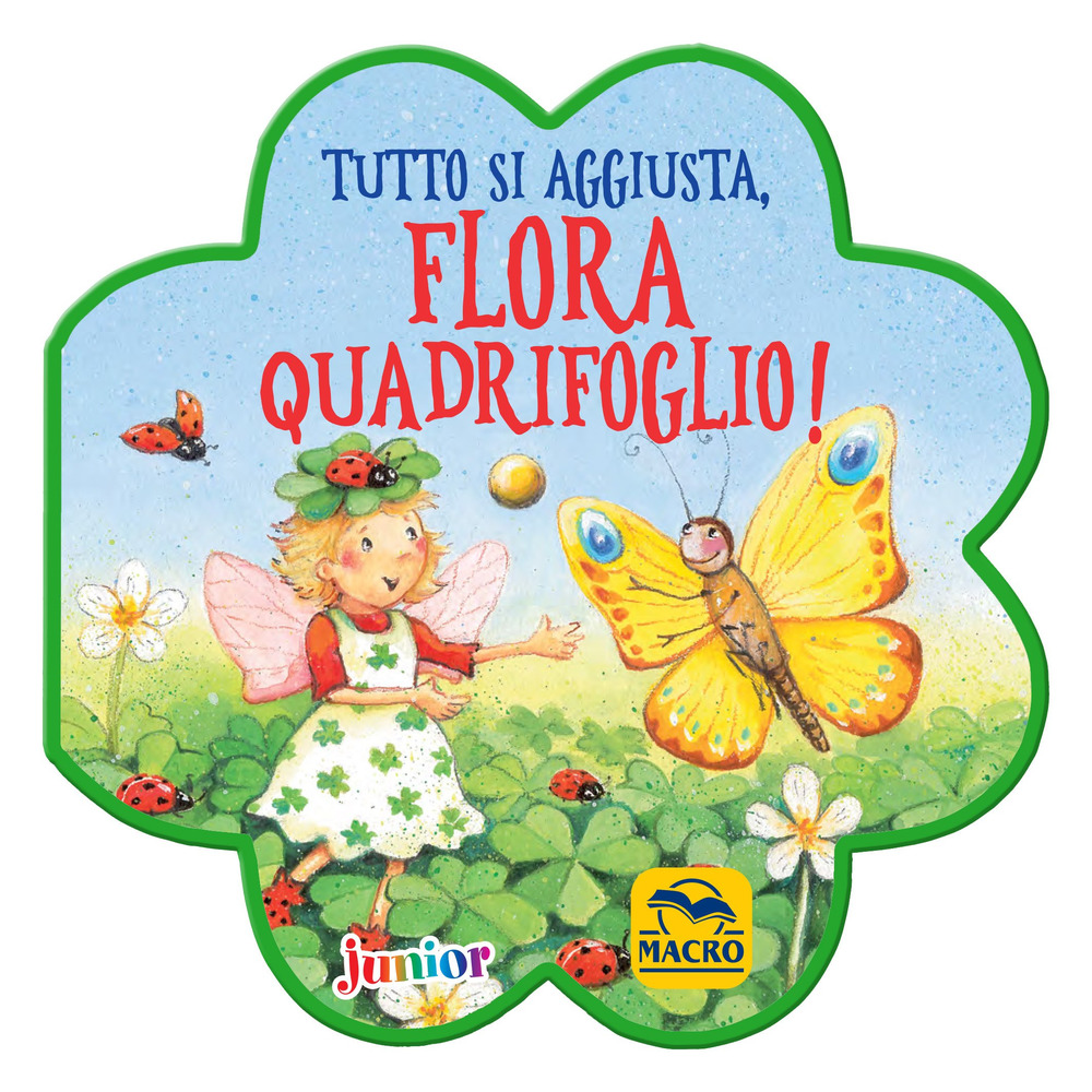 Tutto si aggiusta, Flora Quadrifoglio! Ediz. a colori