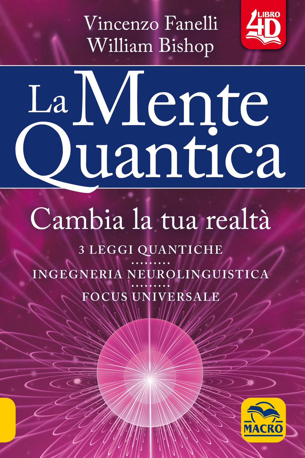 La mente quantica 4D. Cambia la tua realtà - Vincenzo Fanelli; William Bishop - Libro - Gruppo Editoriale Macro