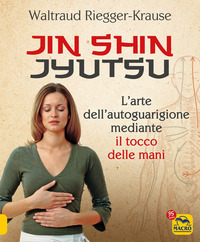 JIN SHIN JYUTSU L'ARTE DELL'AUTOGUARIGIONE MEDIANTE IL TOCCO DELLE MANI di...