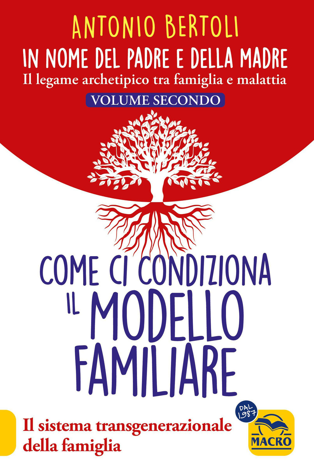 In nome del padre e della madre. Il legame archetipico tra famiglia e malattia. Vol. 2: Come ci condiziona il modello familiare. Il sistema transgenerazionale della famiglia