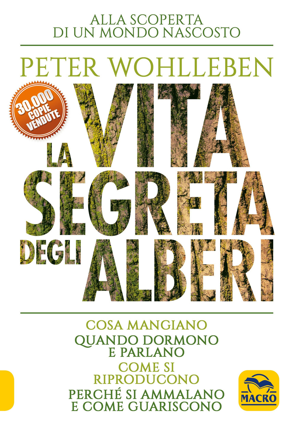 La vita segreta degli alberi. Cosa mangiano. Quando dormono e parlano. Come si riproducono. Perché si ammalano e come guariscono - Peter Wohlleben - Libro - Gruppo Editoriale Macro