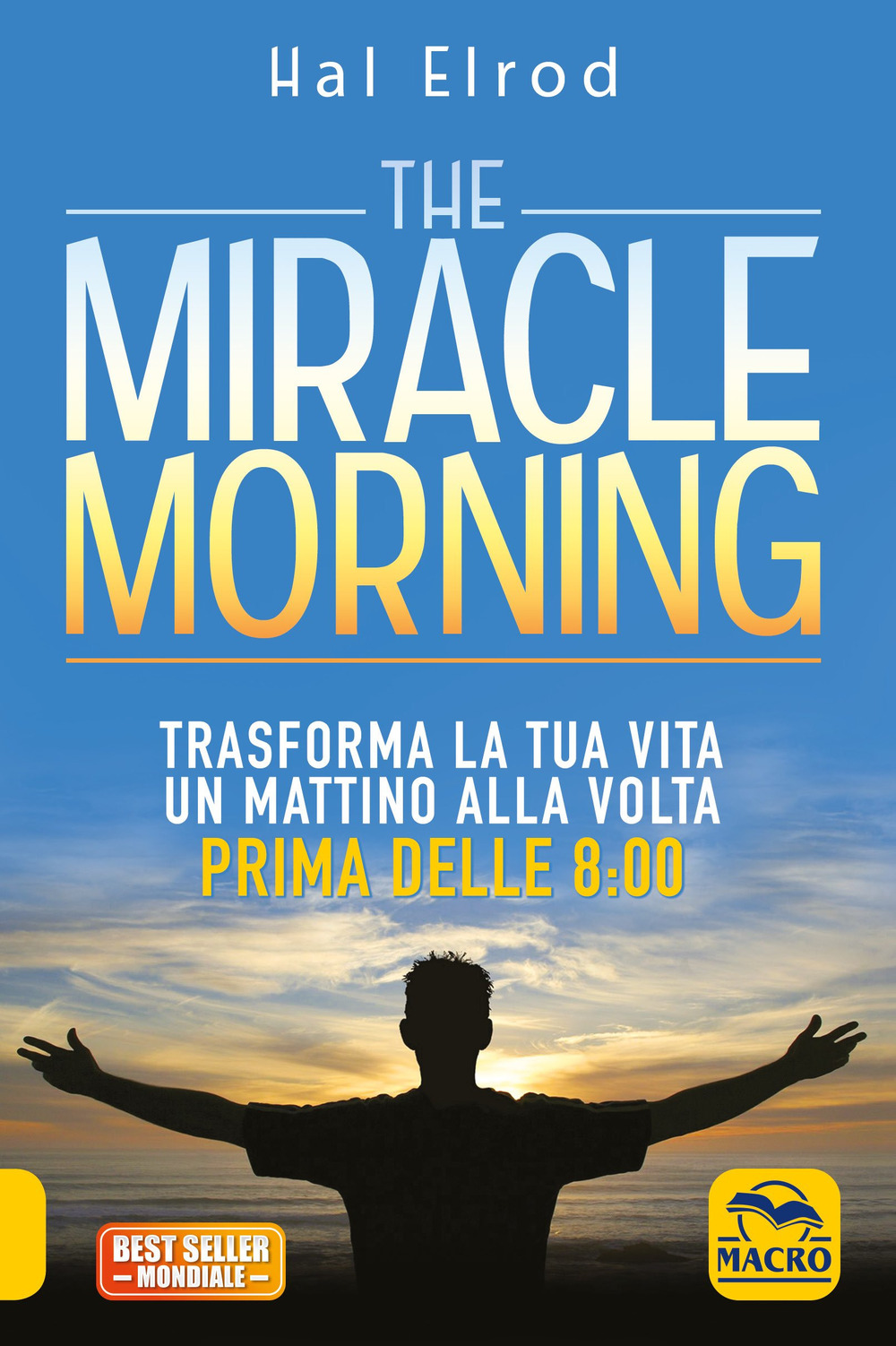 The miracle morning. Trasforma la tua vita un mattino alla volta prima delle 8:00. Nuova ediz.