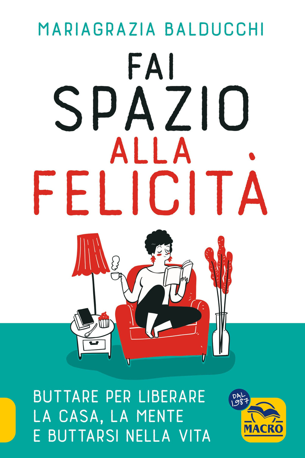 Fai spazio alla felicità. Buttare per liberare la casa, la mente e buttarsi nella vita