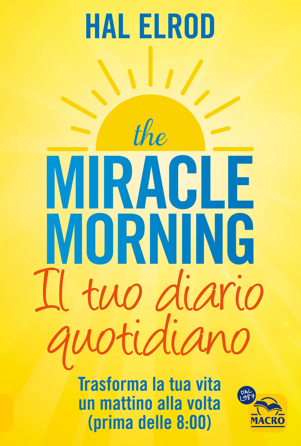 The miracle morning. Il tuo diario quotidiano. Trasformare la tua vita un mattino alla volta (prima delle 8.00)