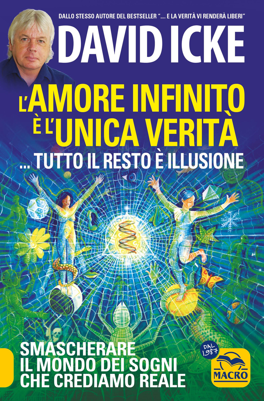 L'amore infinito è l'unica verità... tutto il resto è illusione. Smascherare il mondo dei sogni che crediamo reale. Nuova ediz.