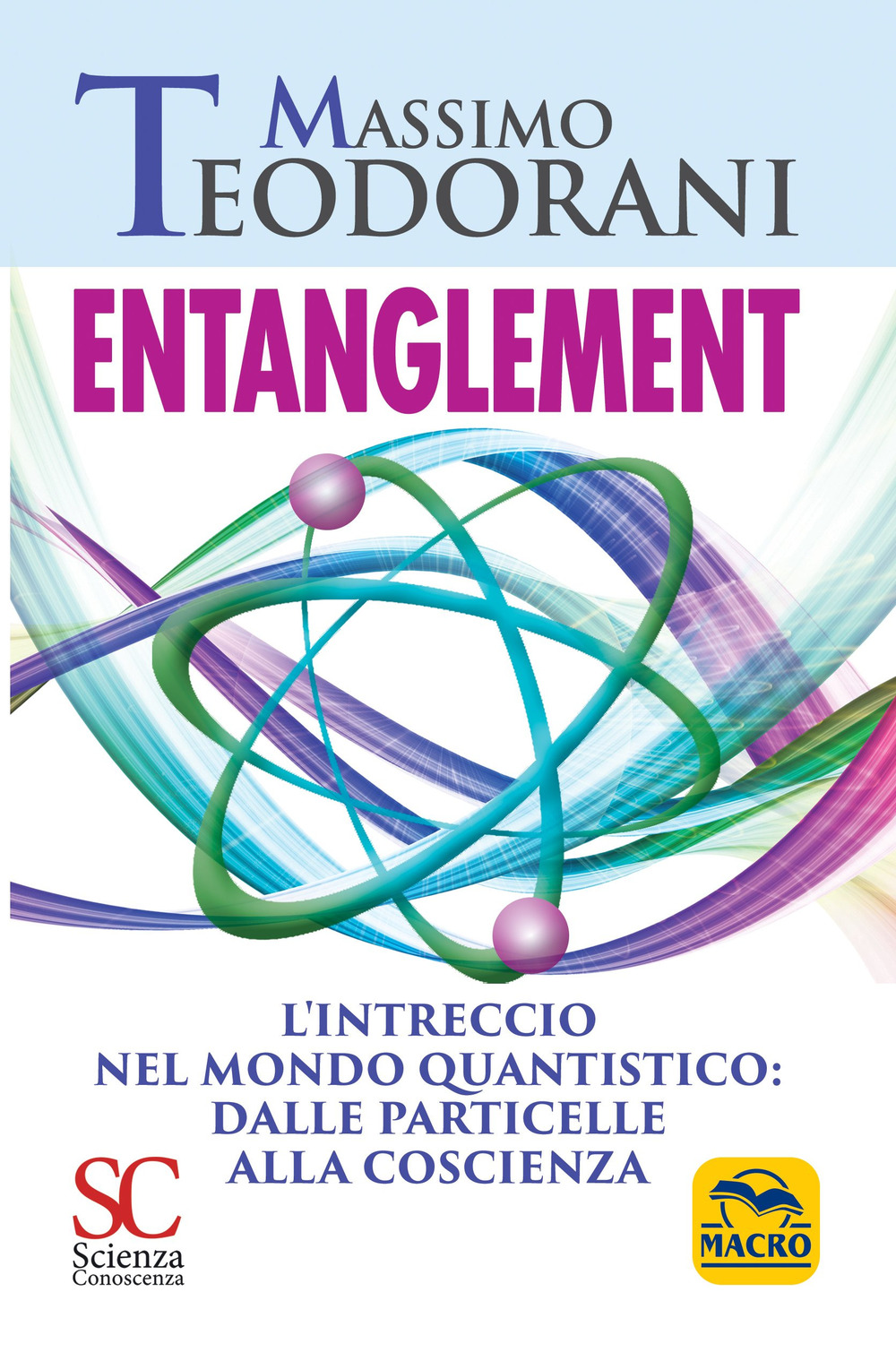 Entanglement. L'intreccio nel mondo quantistico: dalle particelle alla coscienza