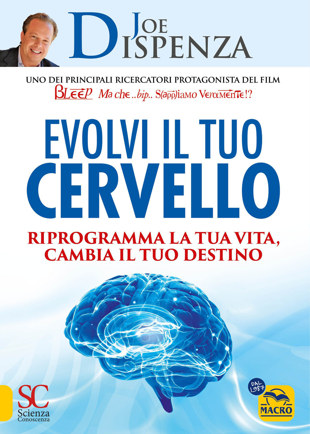 Evolvi il tuo cervello. Riprogramma la tua vita, cambia il tuo destino