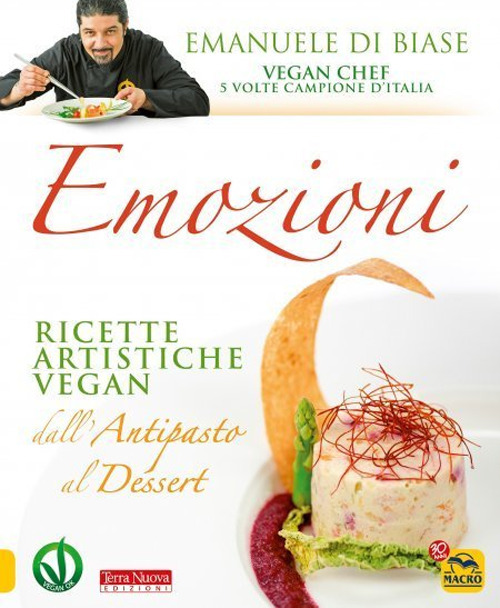 Emozioni. Ricette artistiche vegan. Dall'antipasto al dessert. Nuova ediz.