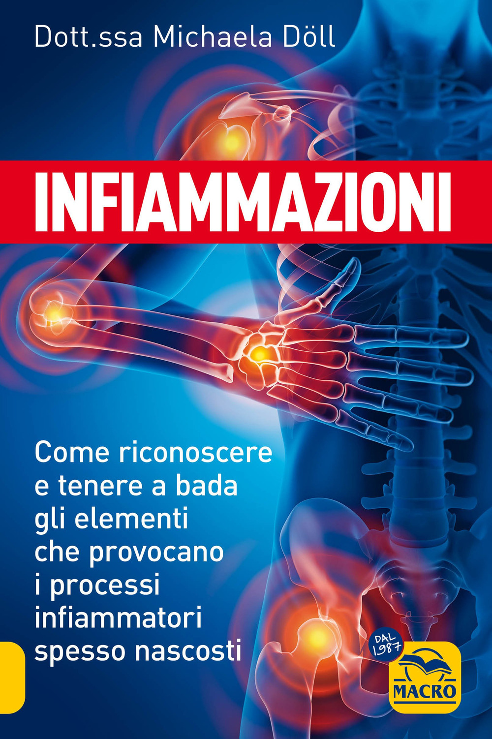 Infiammazioni. Come riconoscere e tenere a bada gli elementi che provocano i processi infiammatori spesso nascosti