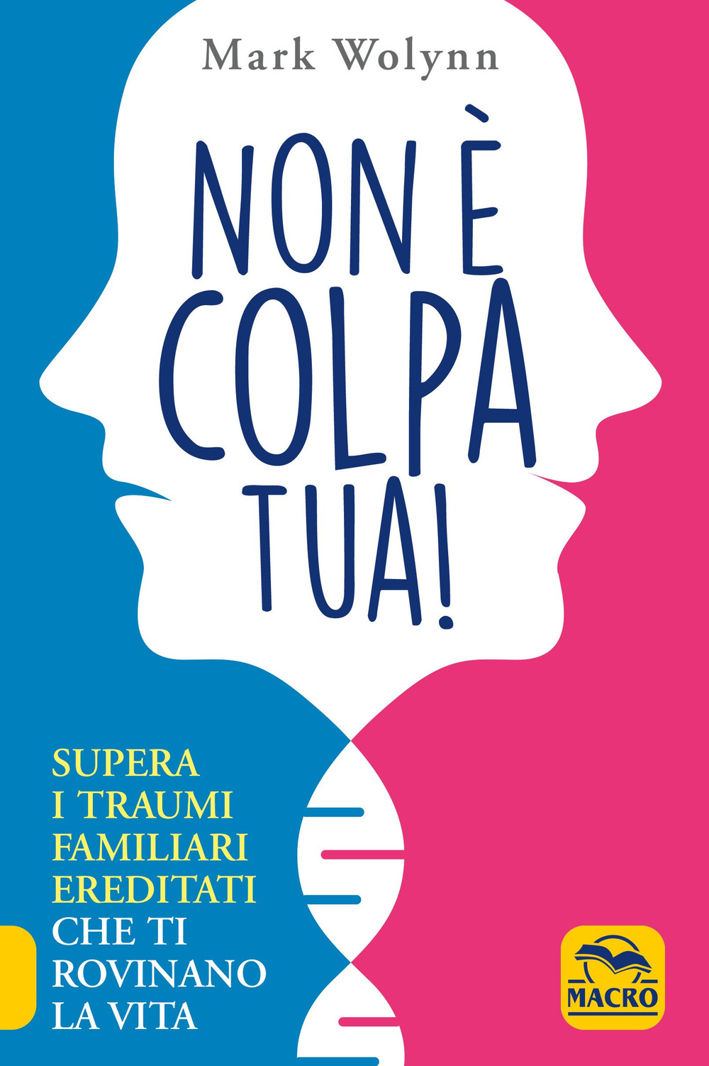 Non è colpa tua! Supera i traumi familiari ereditati che ti rovinano la vita