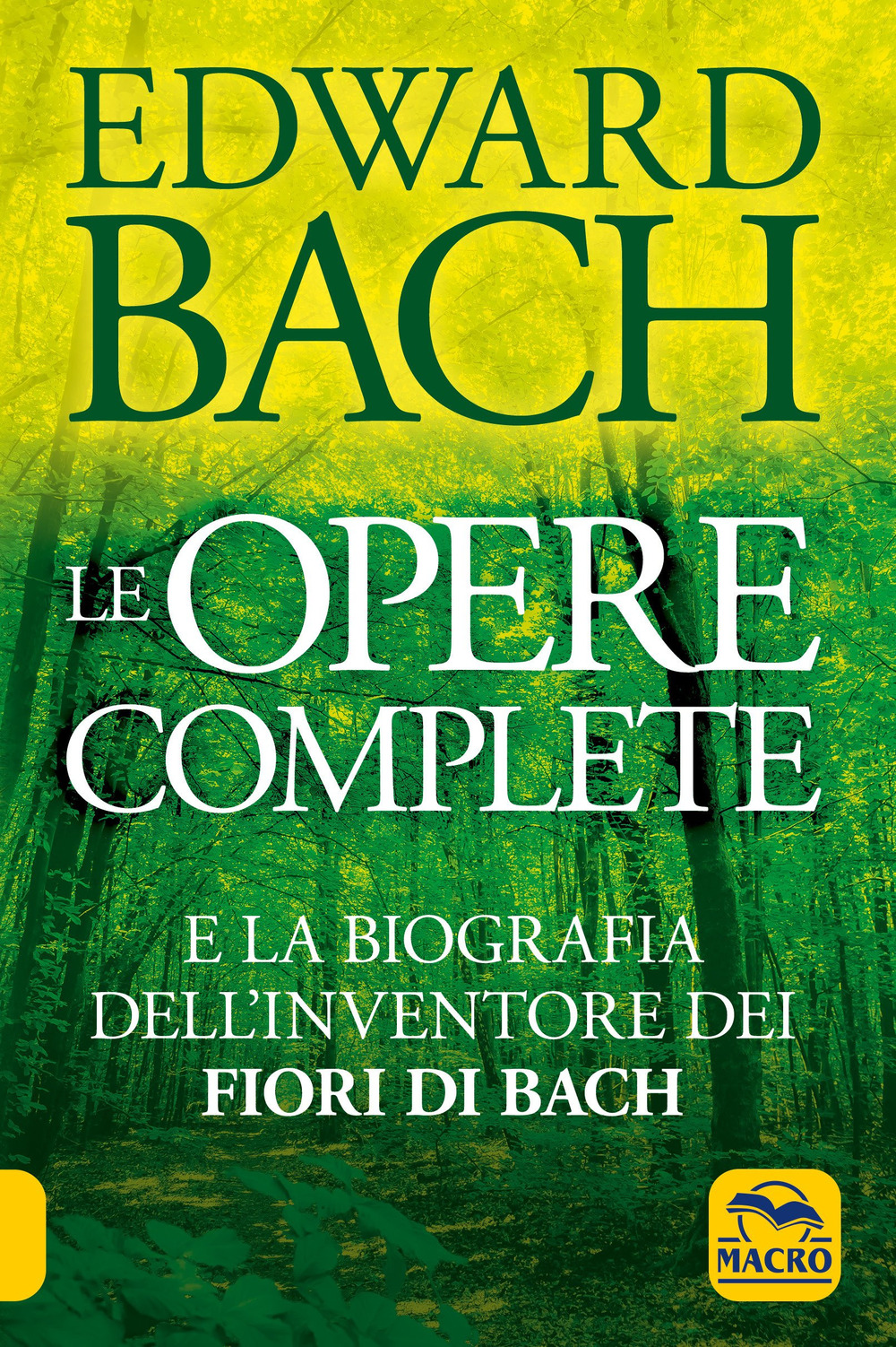 Le opere complete e la biografia dell'inventore dei fiori di Bach