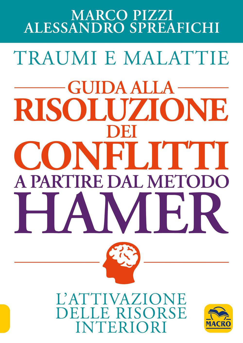 Traumi e malattie. Guida alla risoluzione dei conflitti a partire dal metodo Hamer. L'attivazione delle risorse interiori