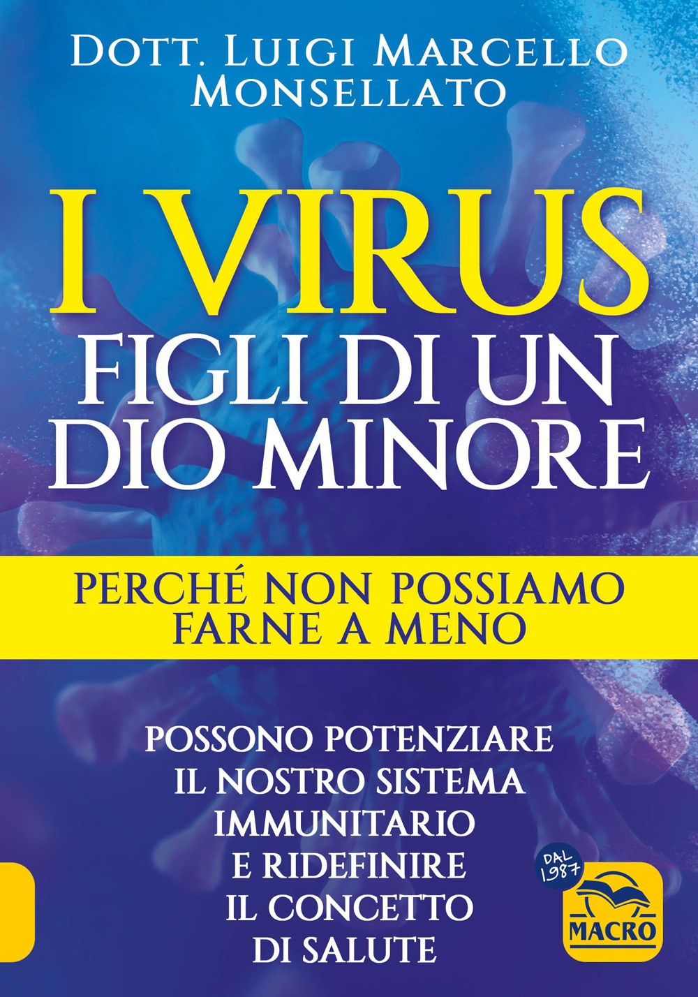 I virus. Figli di un dio minore. Perché non possiamo farne a meno. Possono potenziare il nostro sistema immunitario e ridefinire il concetto di salute