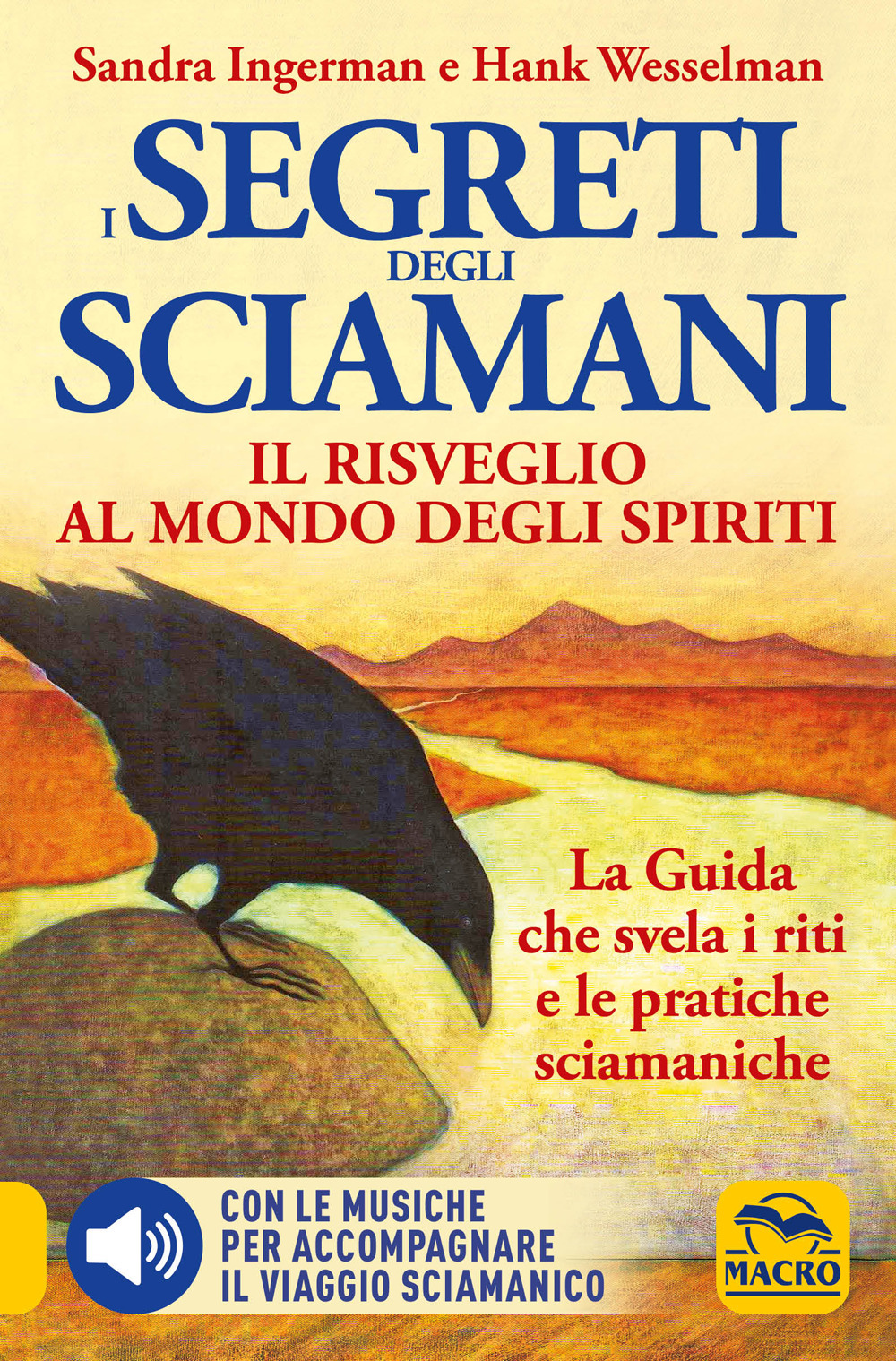 I Segreti degli Sciamani. Il risveglio al mondo degli Spiriti. La guida che svela i riti e le pratiche sciamaniche