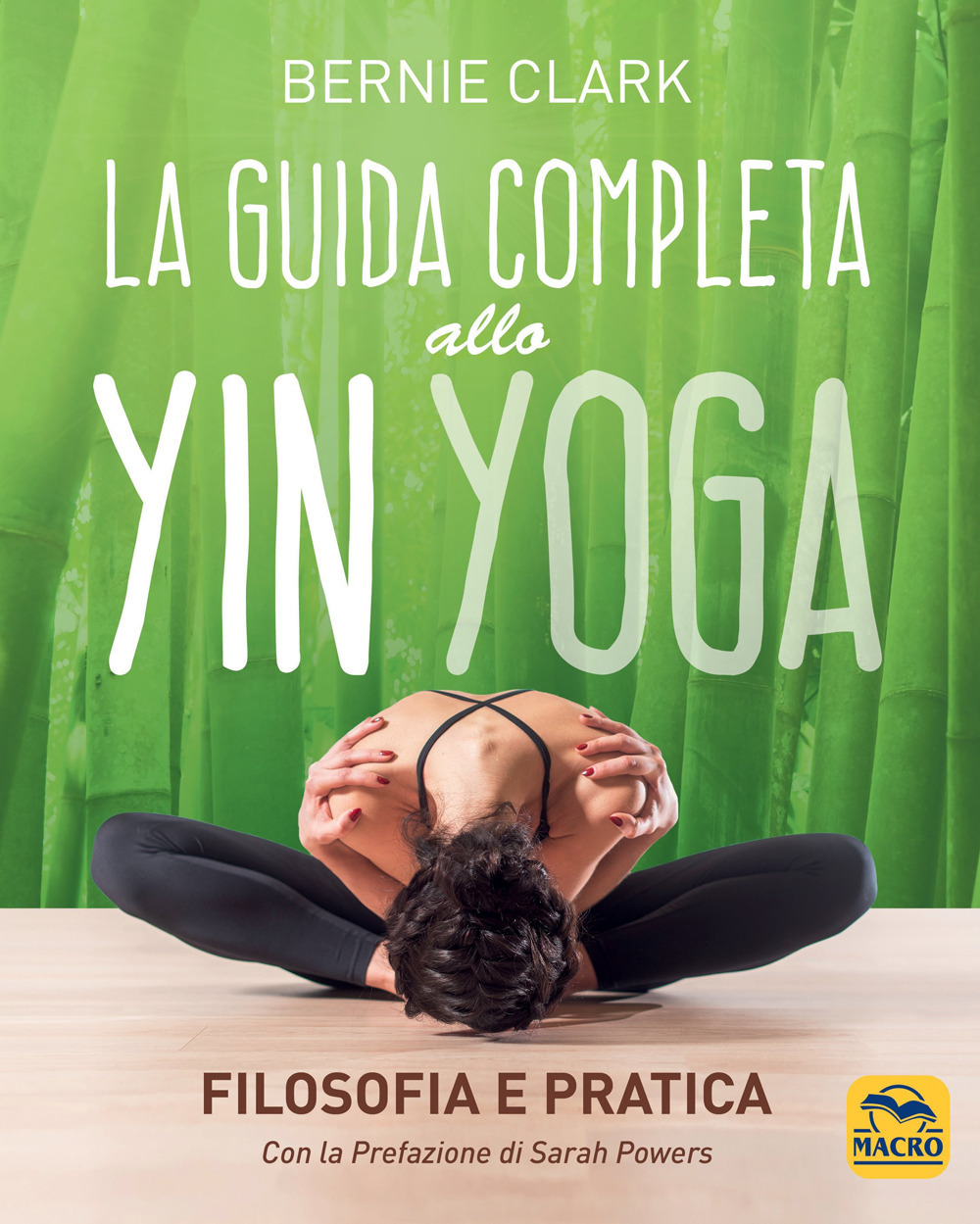 La guida completa allo Yin Yoga. Filosofia e pratica