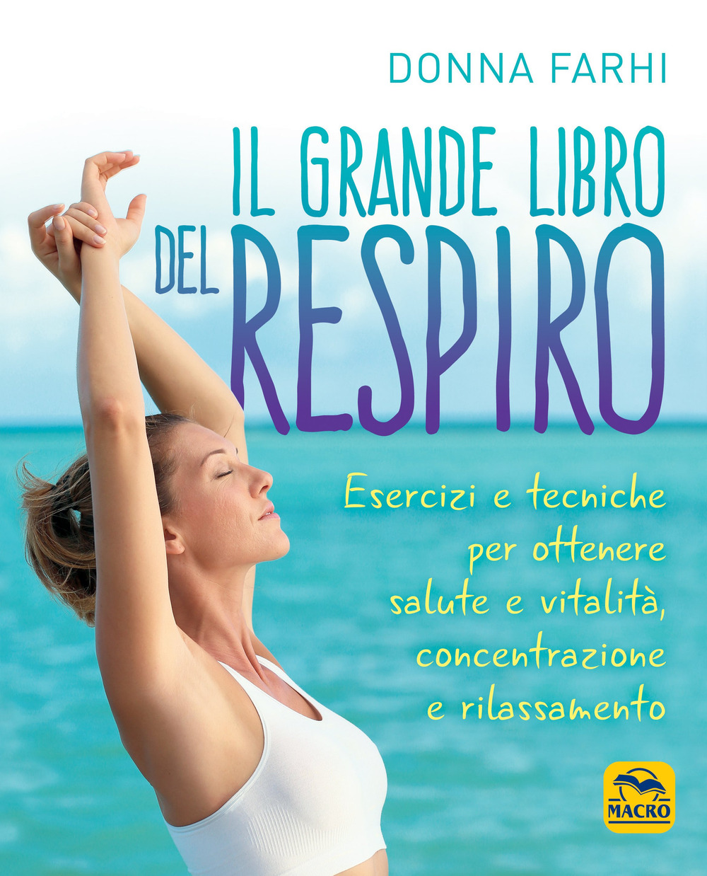 Il grande libro del respiro. Esercizi e tecniche per ottenere salute e vitalità, concentrazione e rilassamento