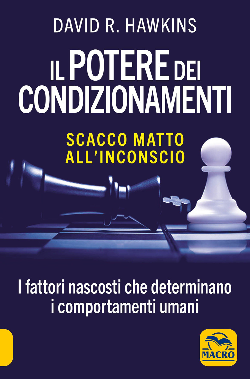 Il potere dei condizionamenti. Scacco matto all'inconscio. I fattori nascosti che determinano i comportamento umani. Nuova ediz.