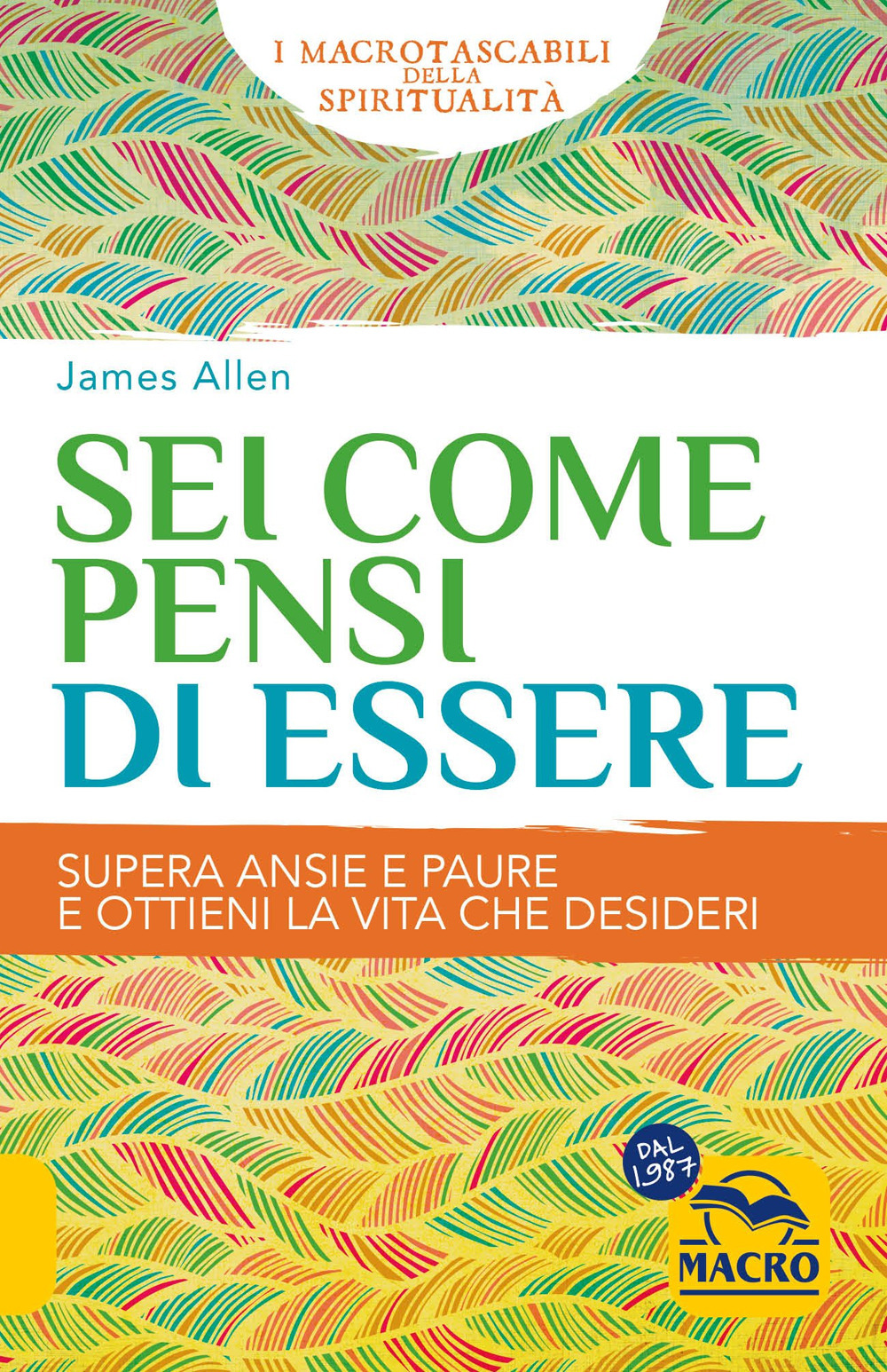 Sei come pensi di essere. Supera ansie e paure e ottieni la vita che desideri