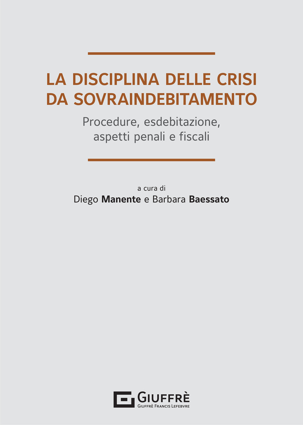 La disciplina delle crisi da sovraindebitamento. Procedure, esdebitazione, aspetti penali e fiscali