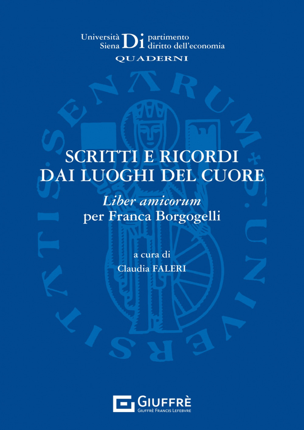 Scritti e ricordi dai luoghi del cuore. Liber amicorum per Franca Borgogelli
