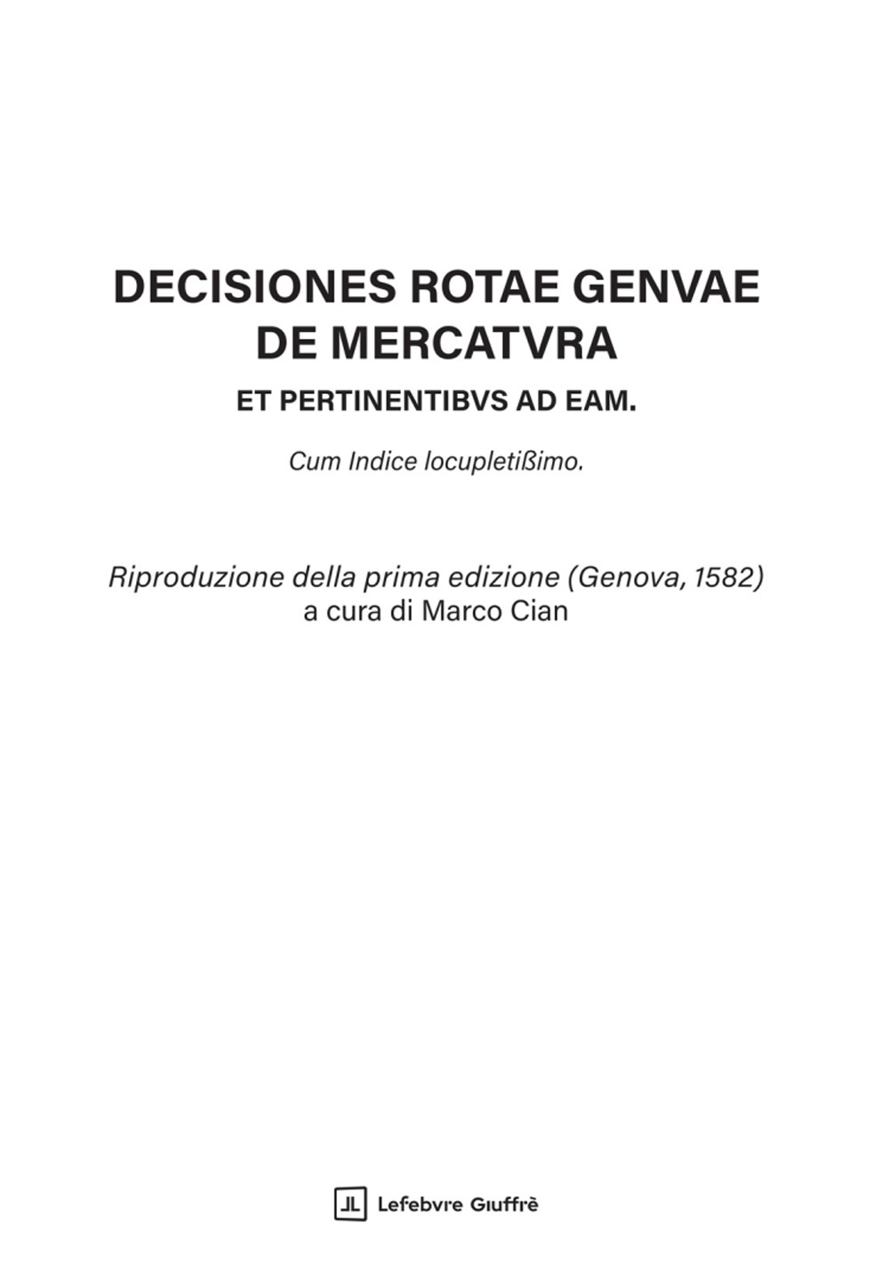 Decisiones Rotae Genuae de mercatura et pertinentibus ad eam. Cum Indice locupletissimo
