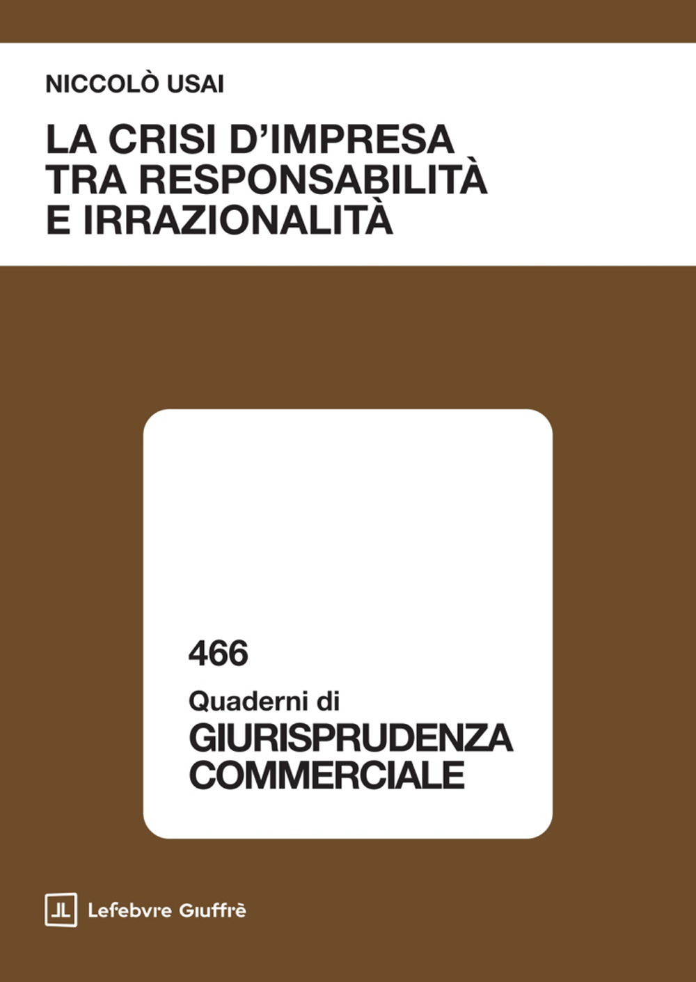 La crisi d'impresa tra responsabilità e irrazionalità - Niccolò Usai - Libro - Giuffrè