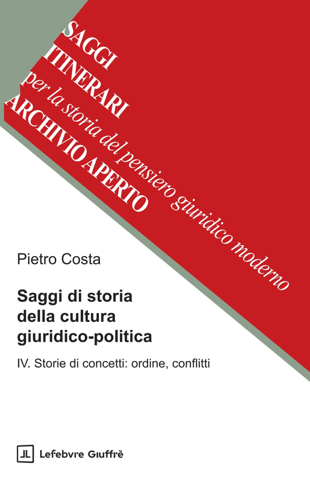 Saggi di storia della cultura giuridico-politica. Vol. 4: Storie di concetti: ordine, conflitti