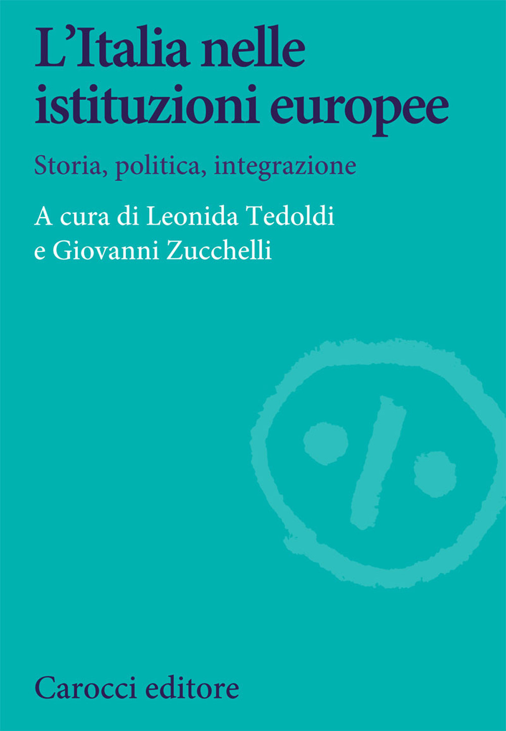 L'Italia nelle istituzioni europee. Storia, politica, integrazione