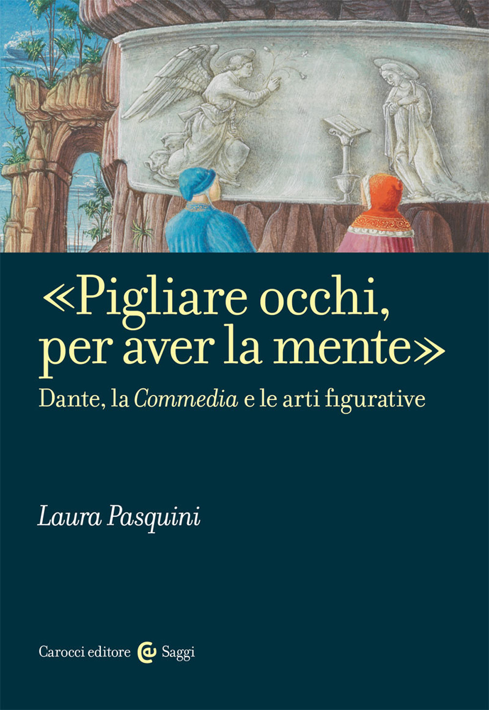 «Pigliare occhi, per aver la mente». Dante, la «Commedia» e le arti figurative