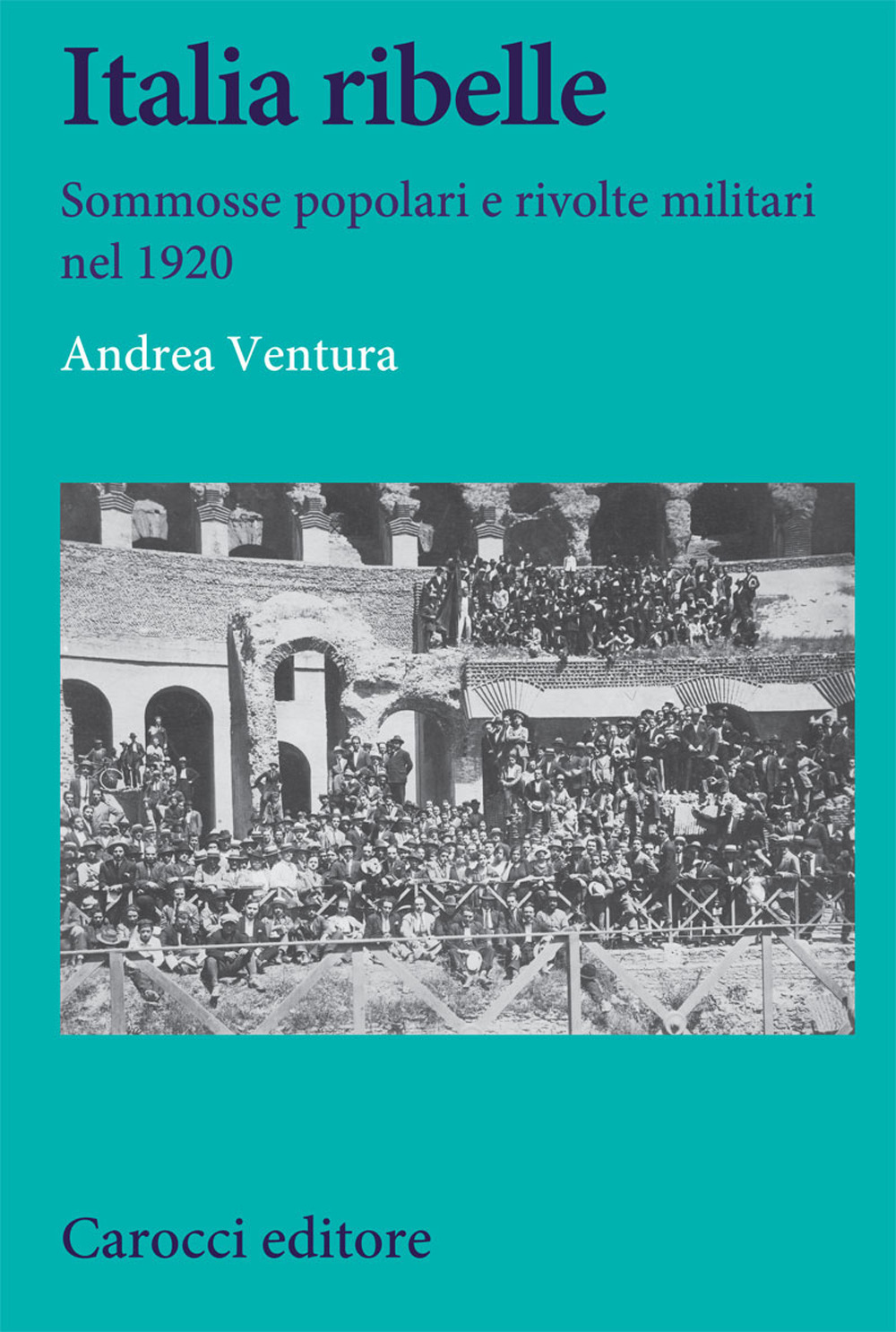 Italia ribelle. Sommosse popolari e rivolte militari nel 1920