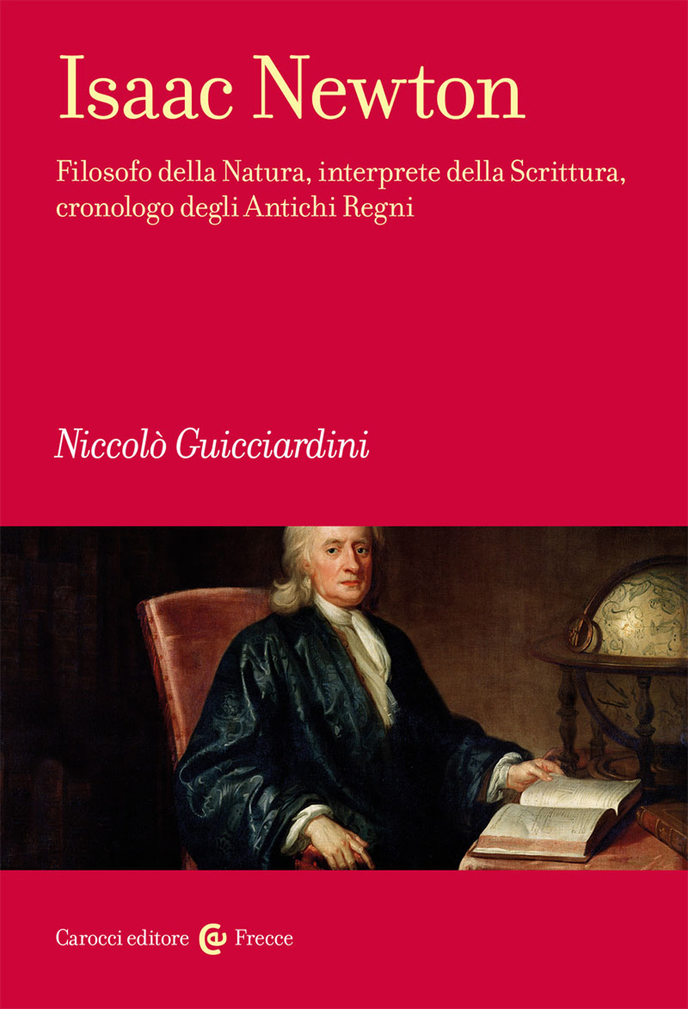 Isaac Newton. Filosofo della Natura, interprete della Scrittura, cronologo degli Antichi Regni