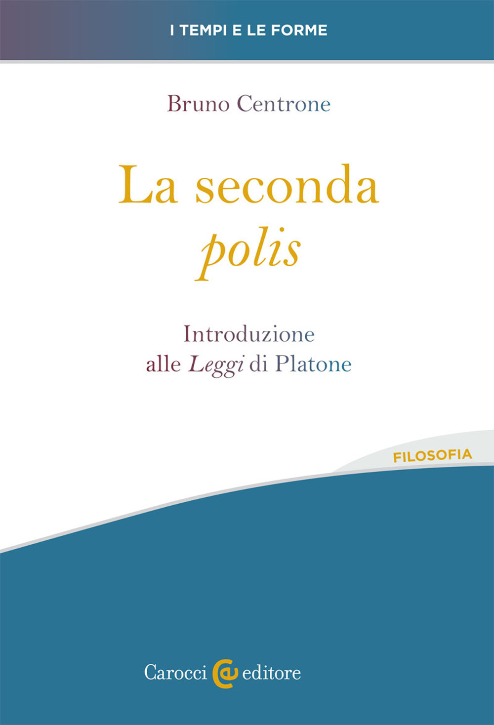 La seconda «polis». Introduzione alle «Leggi» di Platone