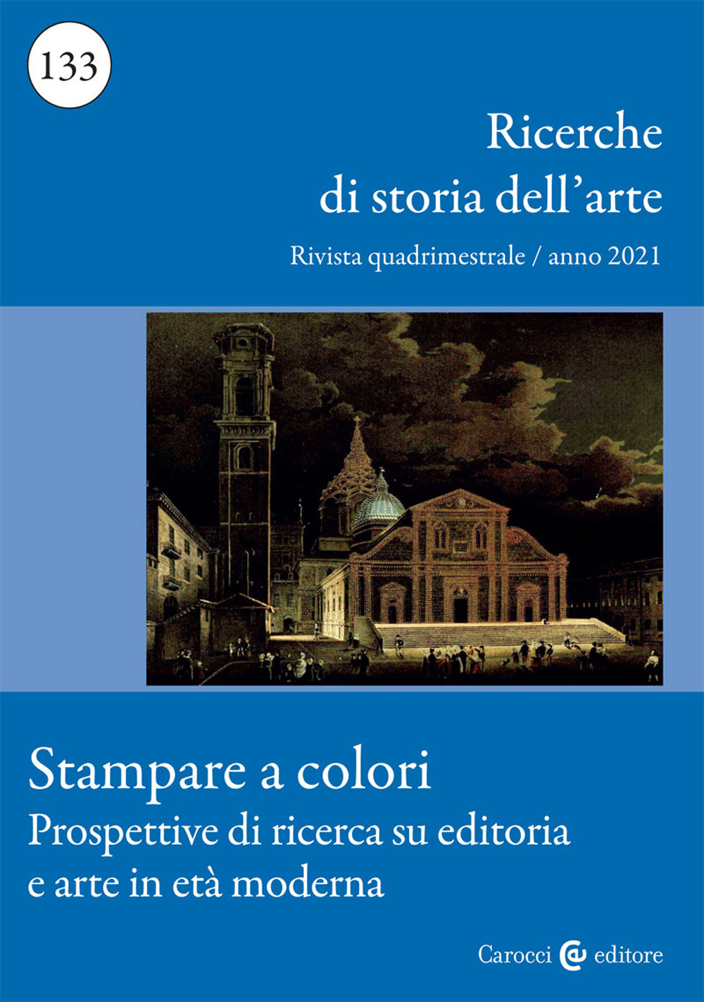Ricerche di storia dell'arte (2021). Vol. 133: Stampare a colori. Prospettive di ricerca su editoria e arte in età moderna