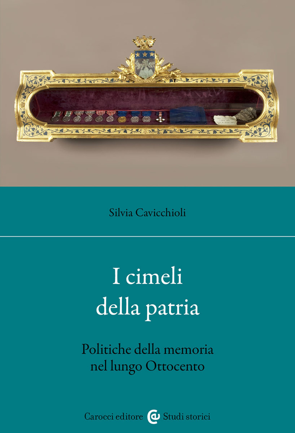 I cimeli della patria. Politica della memoria nel lungo Ottocento