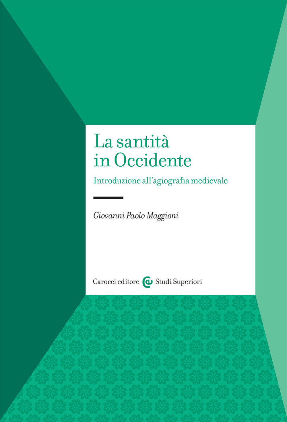 La santità in Occidente. Introduzione all'agiografia medievale
