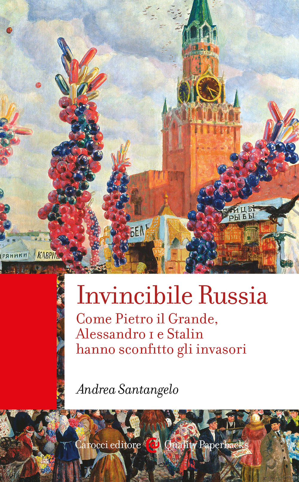 Invincibile Russia. Come Pietro il Grande, Alessandro I e Stalin hanno sconfitto gli invasori