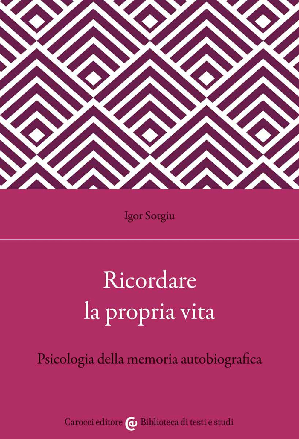 Ricordare la propria vita. Psicologia della memoria autobiografica