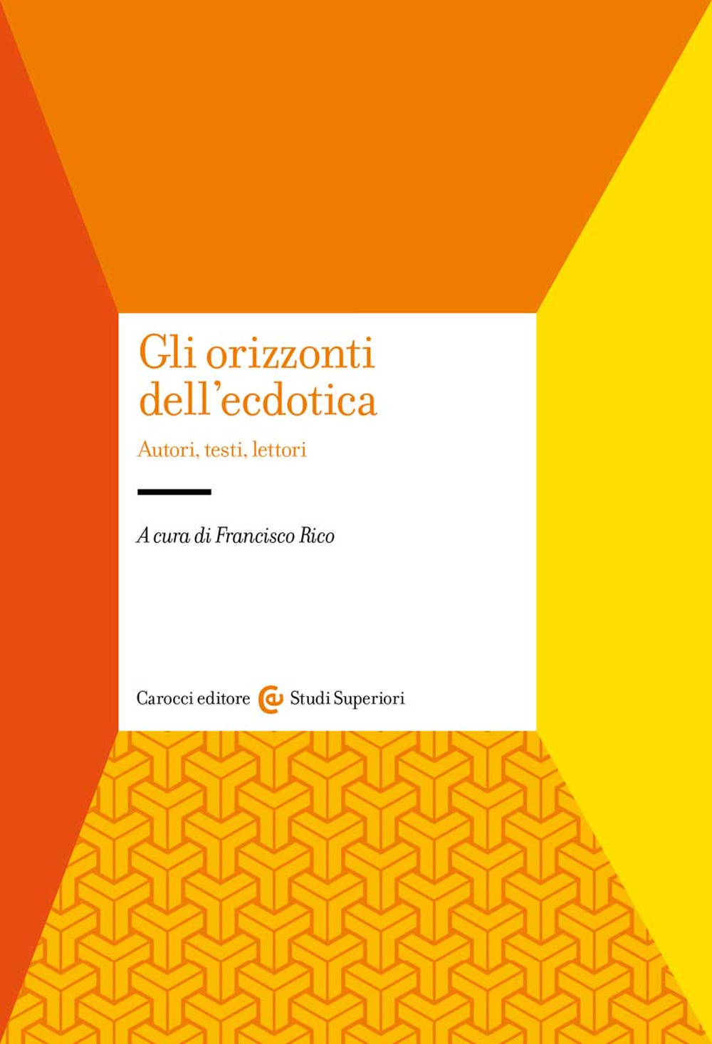 Gli orizzonti dell'ecdotica. Autori, testi, lettori
