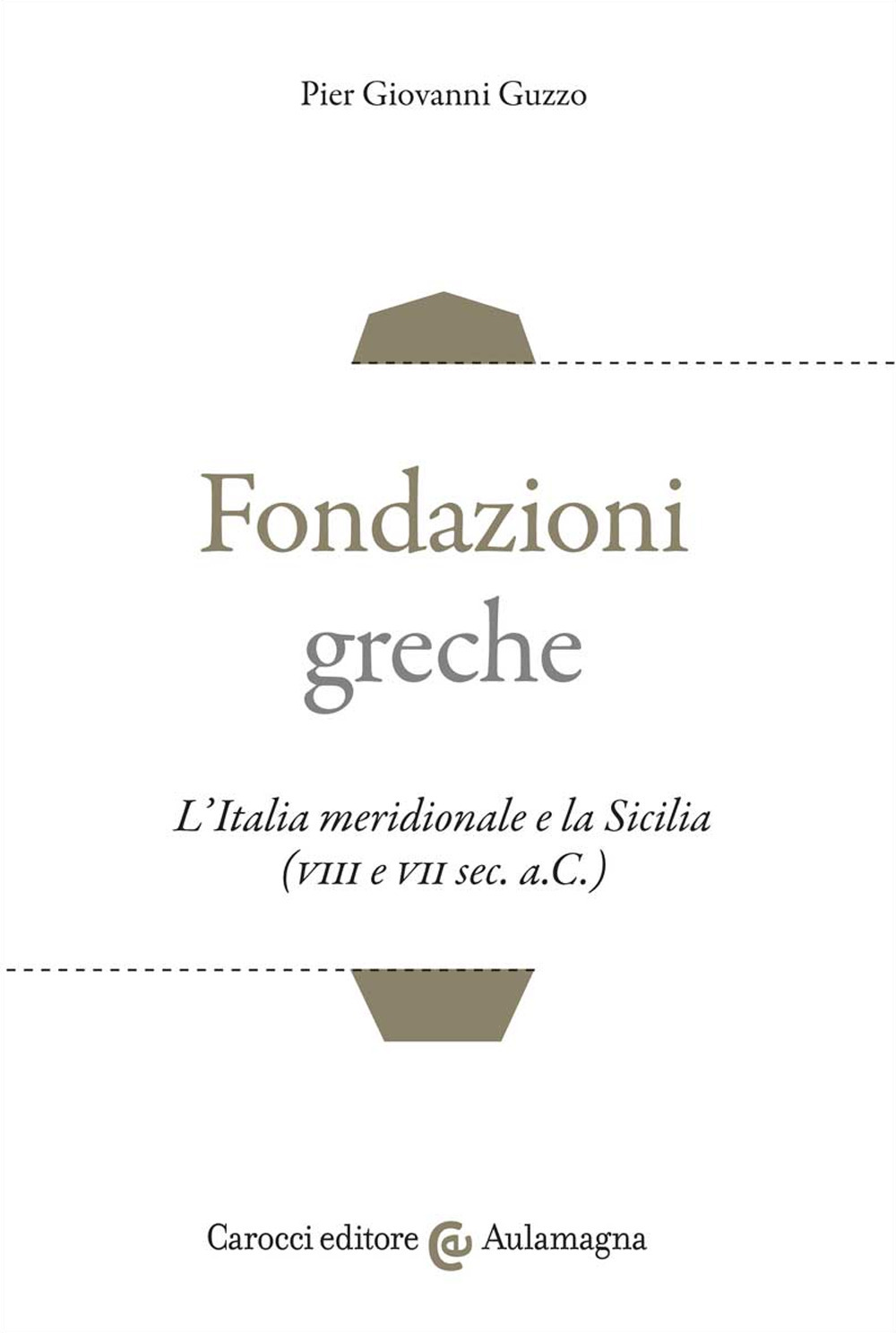 Fondazioni greche. L'Italia meridionale e la Sicilia (VIII e VII sec. a.C.)