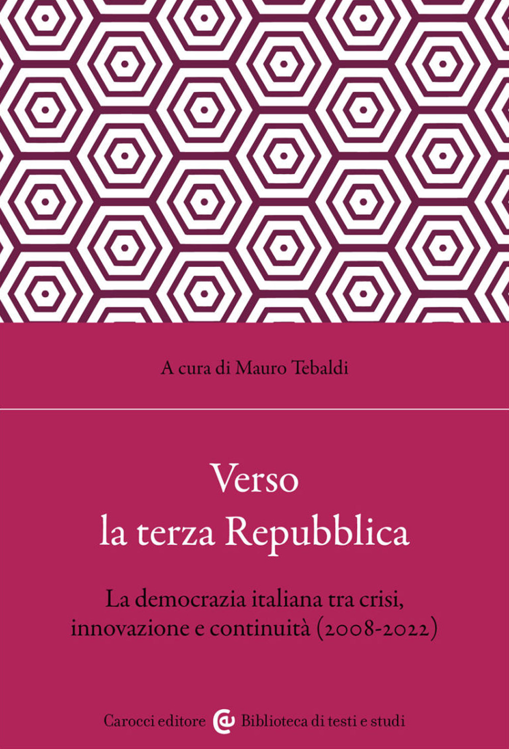 Verso la terza Repubblica. La democrazia italiana tra crisi, innovazione e continuità (2008-2022)