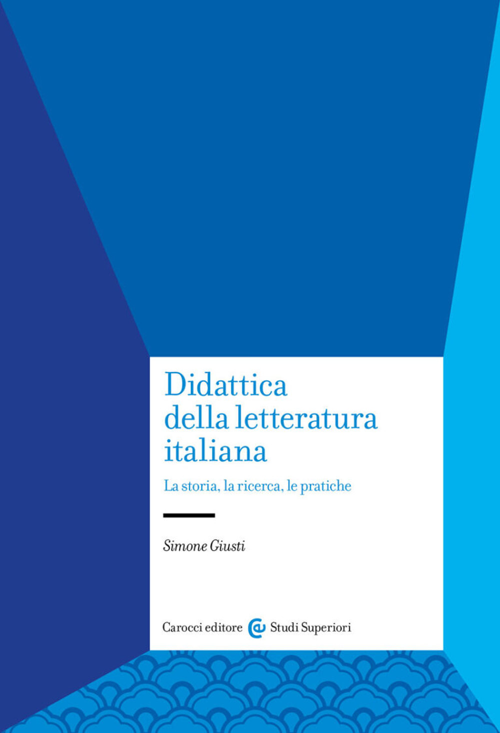 Didattica della letteratura italiana. La storia, la ricerca, le pratiche