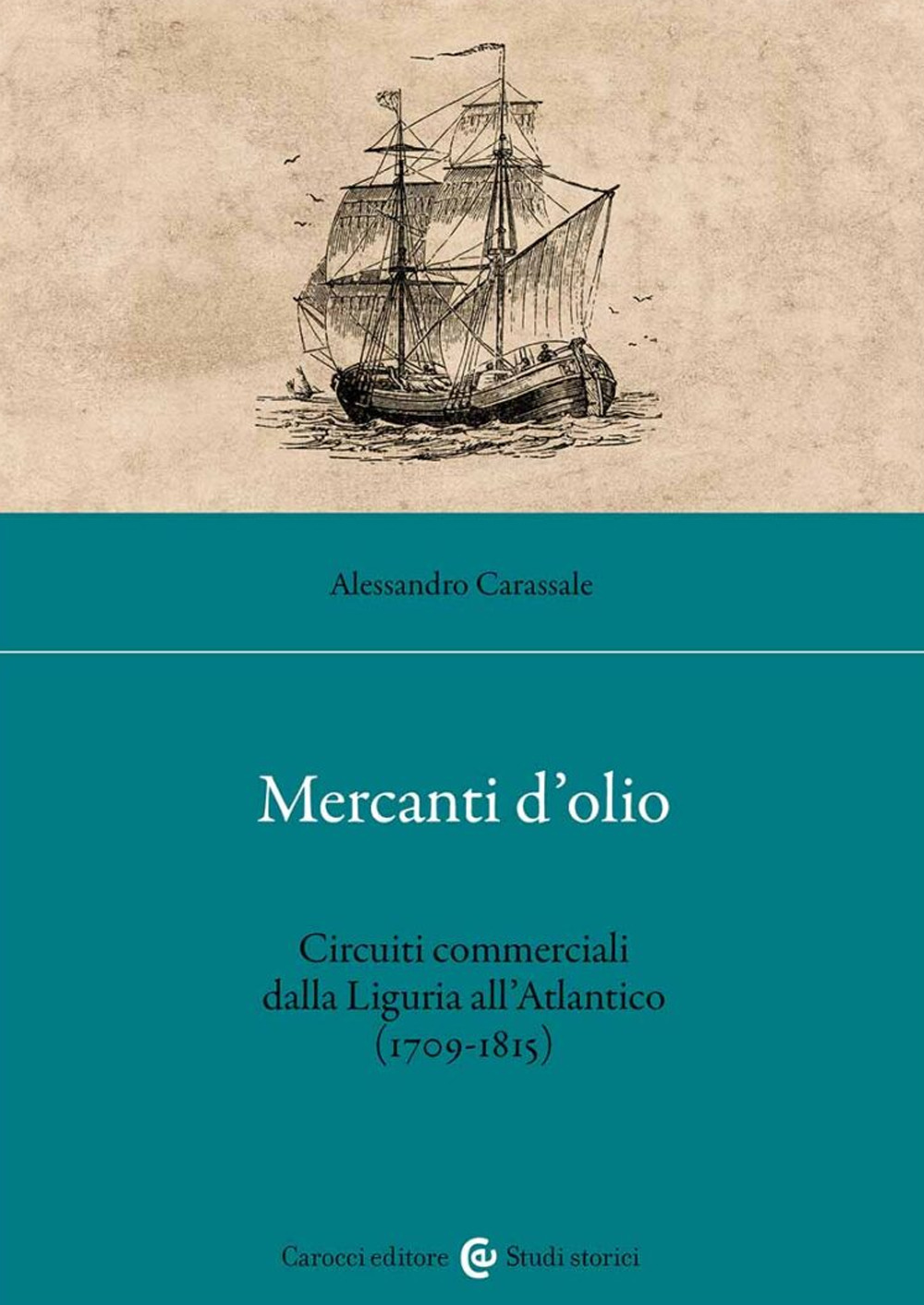 Mercanti d'olio. Circuiti commerciali dalla Liguria all'Atlantico (1709-1815)