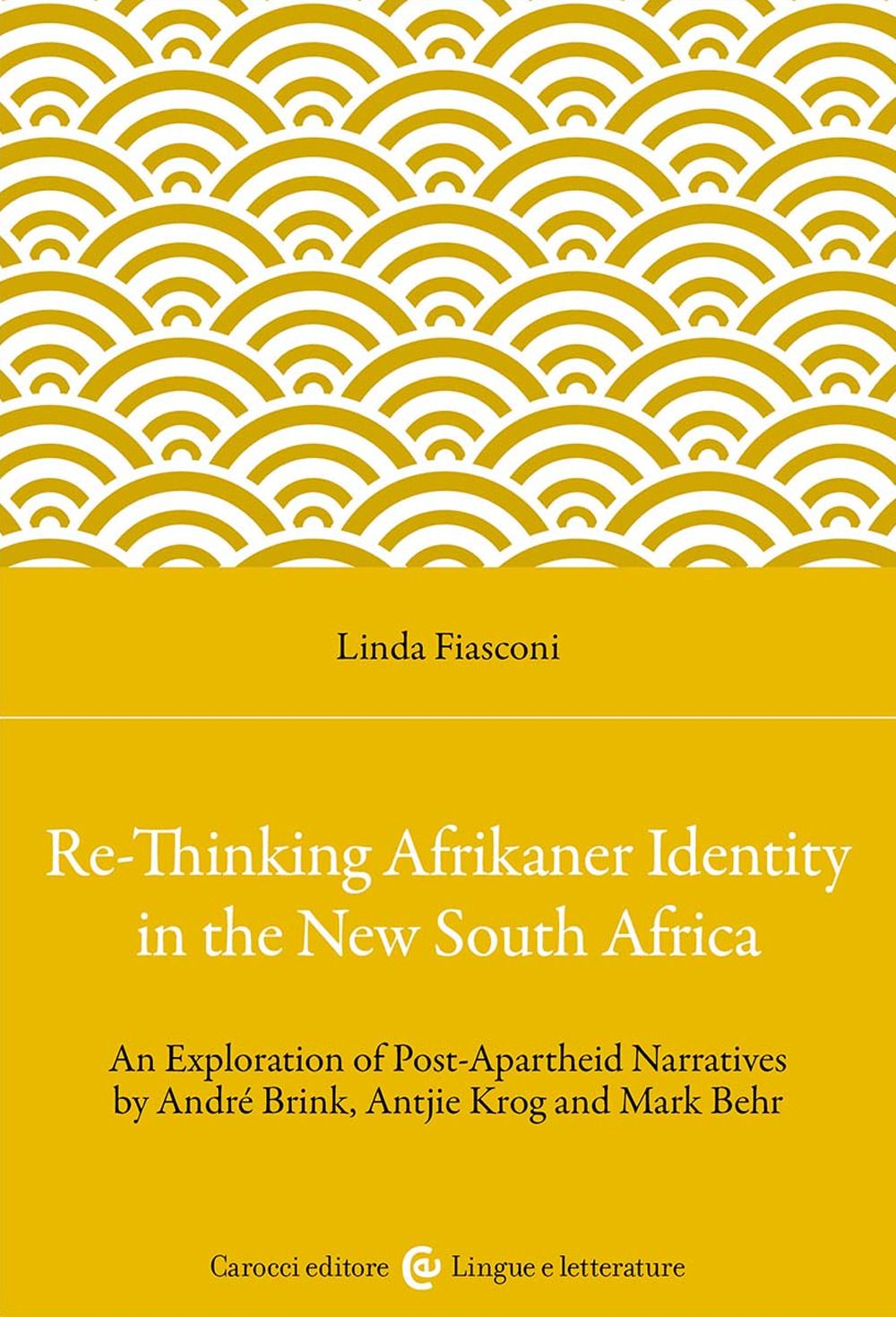 Re-Thinking Afrikaner Identity in the New South Africa. An Exploration of Post-Apartheid Narratives by André Brink, Antjie Krog and Mark Behr