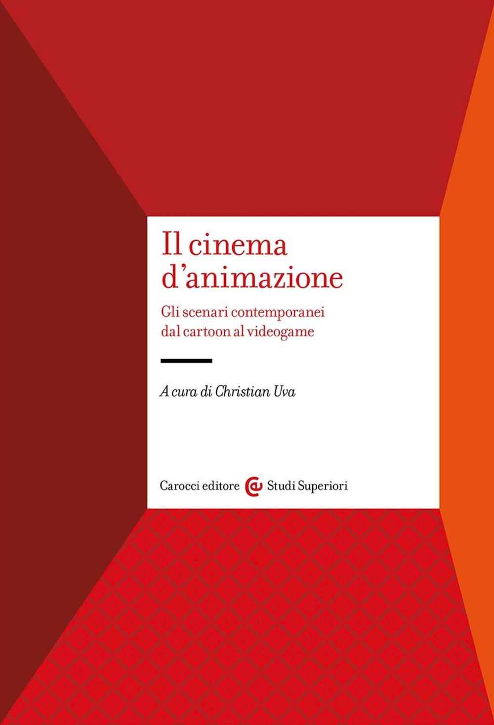 Il cinema d'animazione. Gli scenari contemporanei dal cartoon al videogame