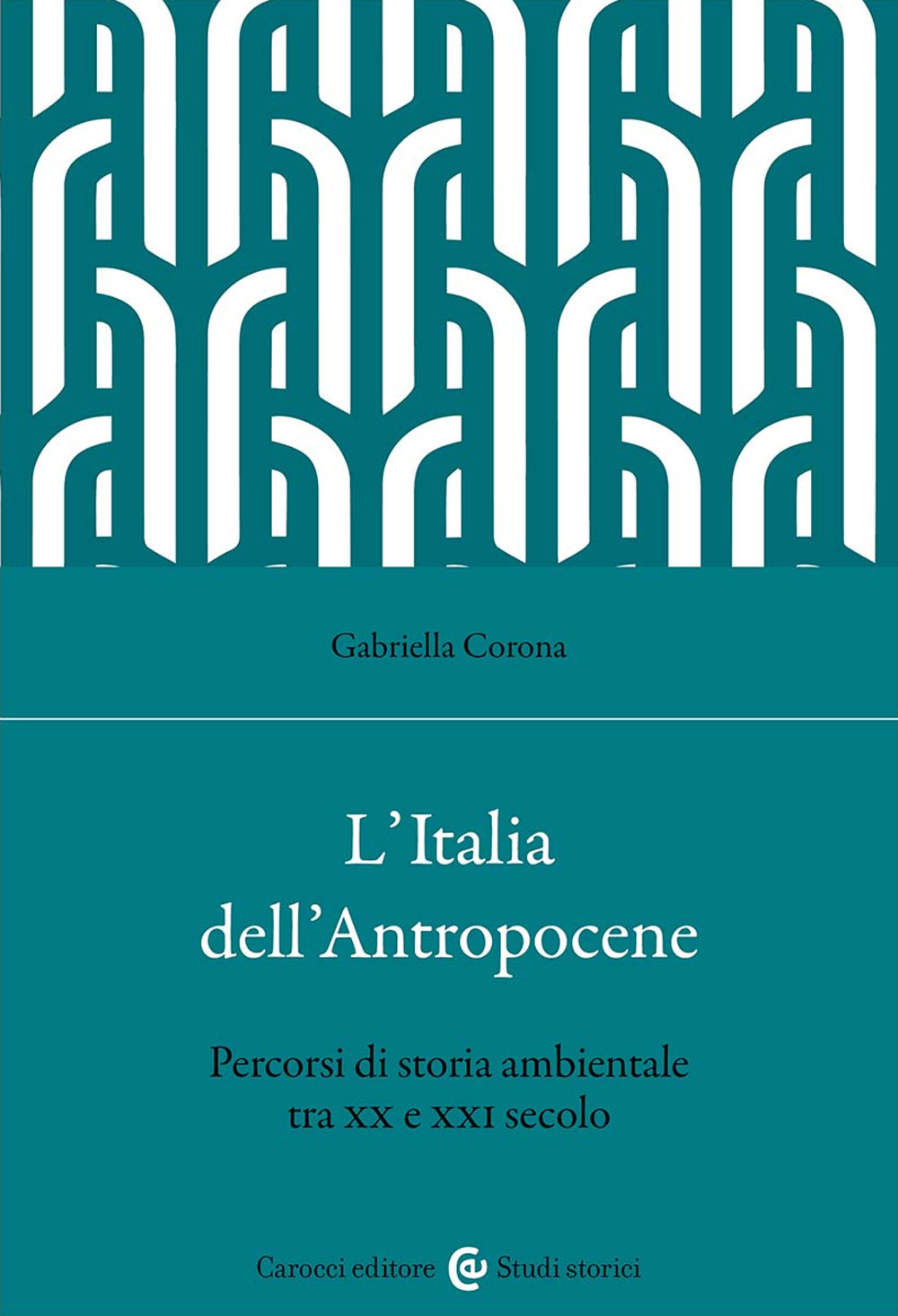 L'Italia dell'Antropocene. Percorsi di storia ambientale tra XX e XXI secolo