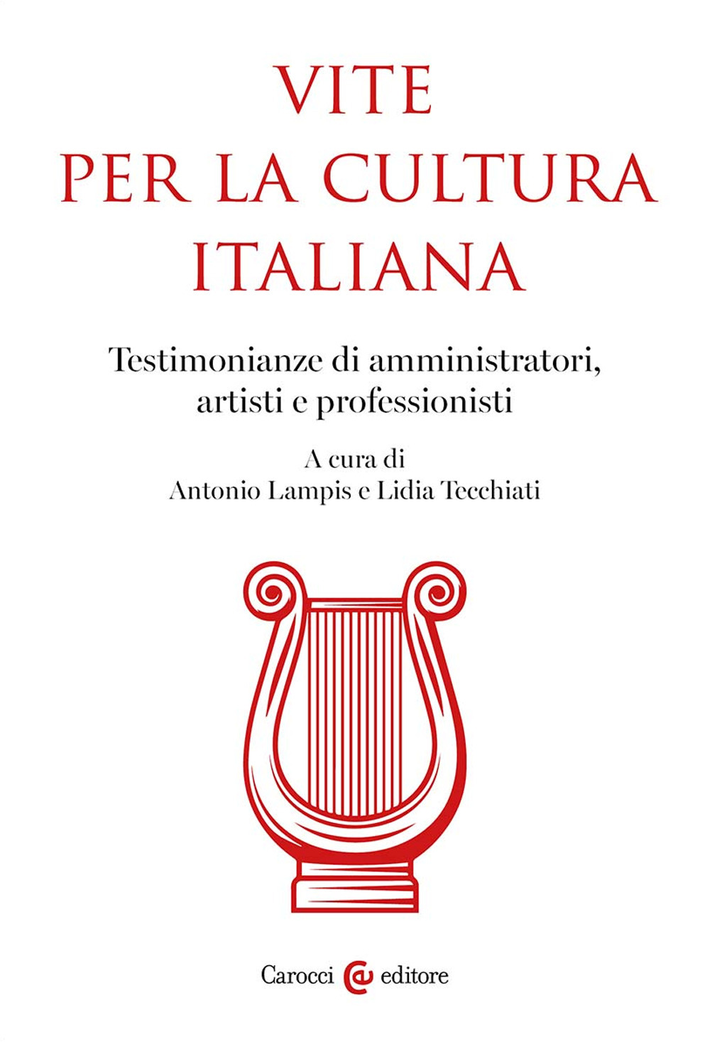 Vite per la cultura italiana. Testimonianze di amministratori, artisti e professionisti