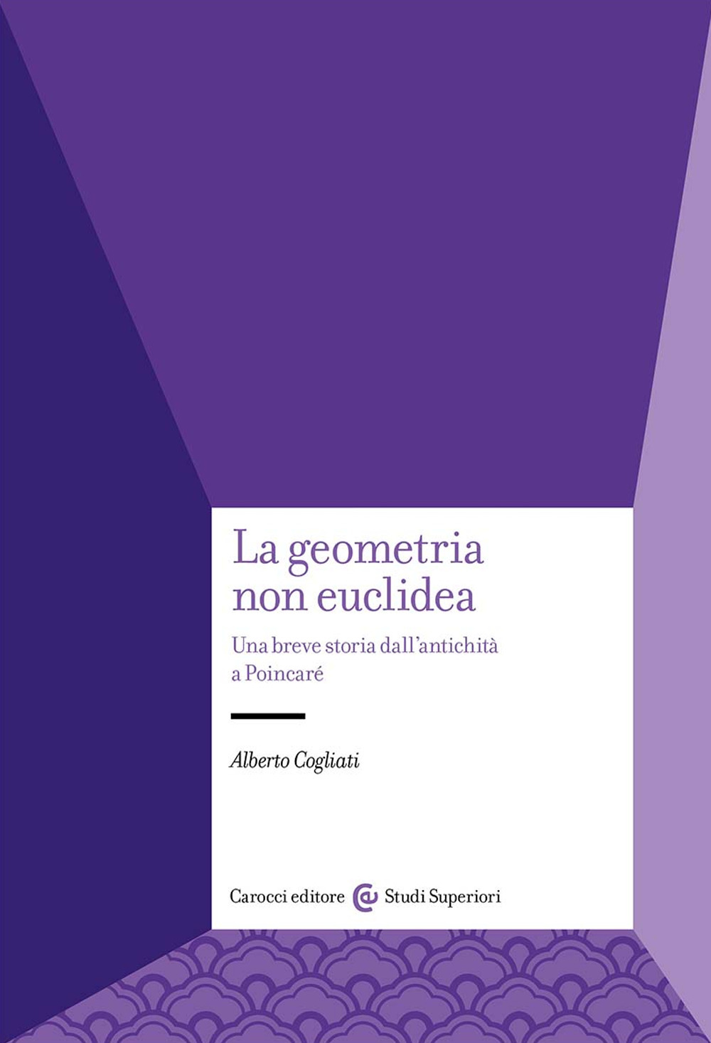 La geometria non euclidea. Una breve storia dall'antichità a Poincaré