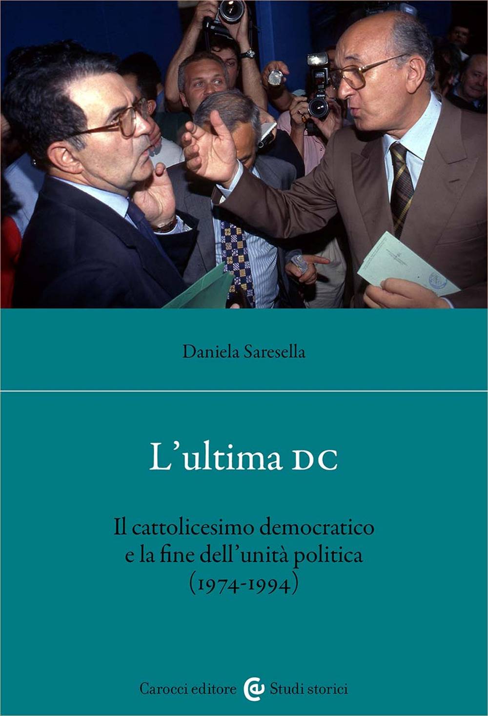 L'ultima DC. Il cattolicesimo democratico e la fine dell'unità politica (1974-1994)